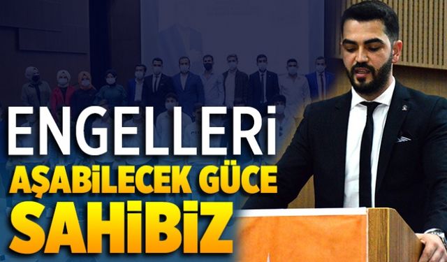 Engelleri aşabilecek güce sahibiz