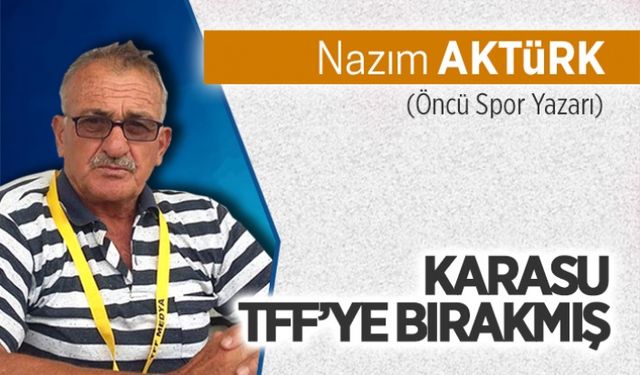 Karasu TFF’ye bırakmış