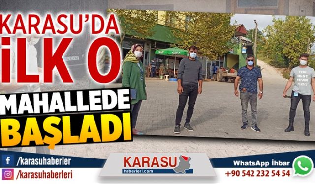 Karasu’da ilk o mahallede başladı