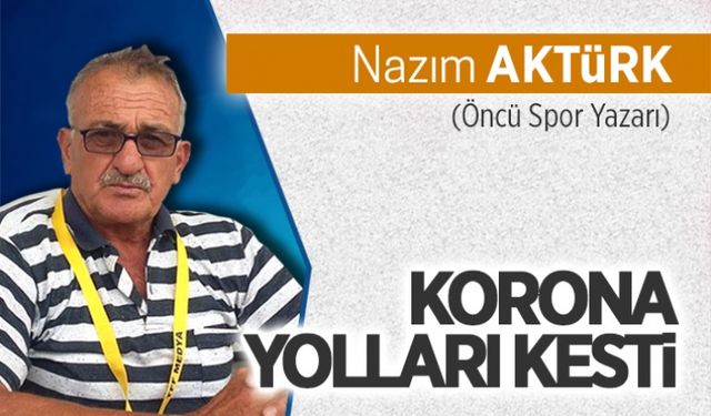 Korona yolları kesti