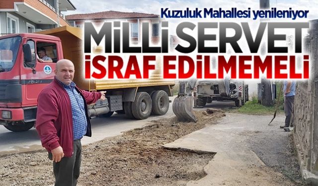 Milli servet israf edilmedi, yenilendi