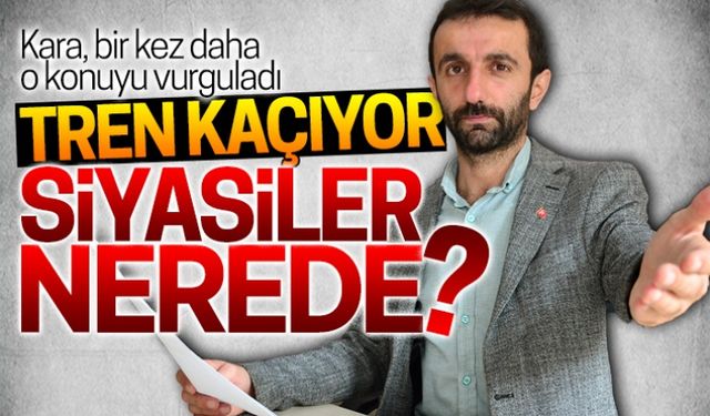 Tren kaçıyor, siyasiler nerede?