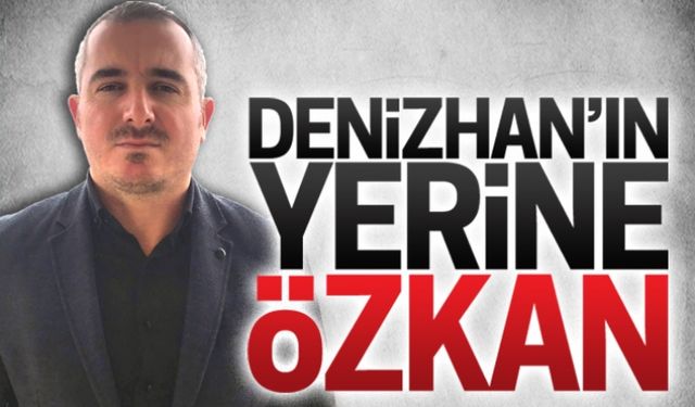 Denizhan’ın yerine Özkan