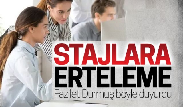 Durmuş açıkladı: Stajlar ertelendi