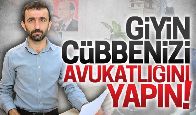 Giyin cübbenizi avukatlığını yapın!