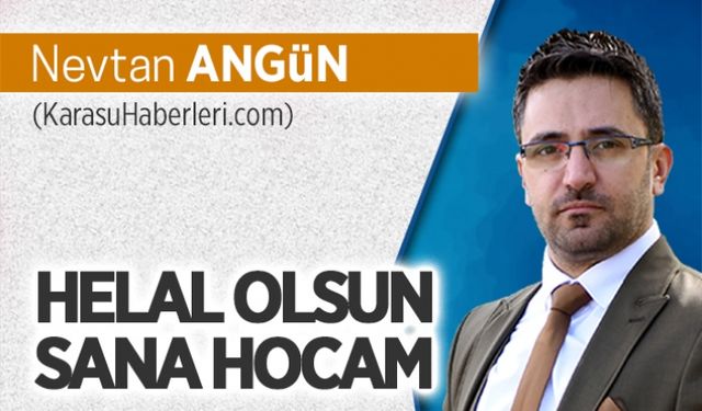 Helal olsun sana hocam