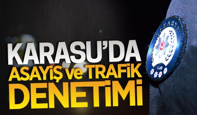 Karasu’da asayiş ve trafik denetimi