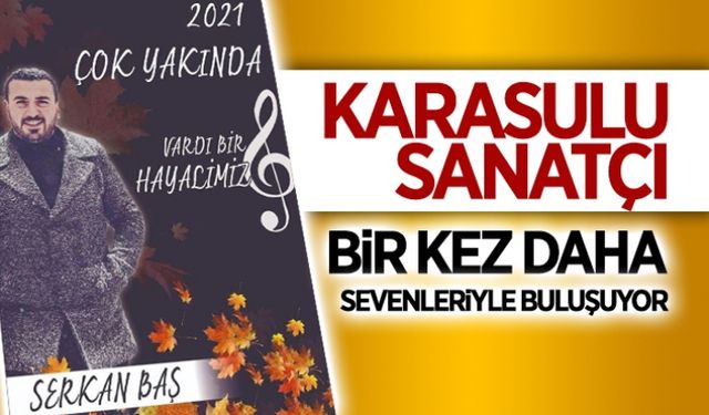 Karasulu sanatçı, sevenleriyle buluşuyor