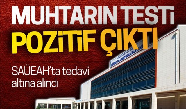 Muhtarın testi pozitif çıktı