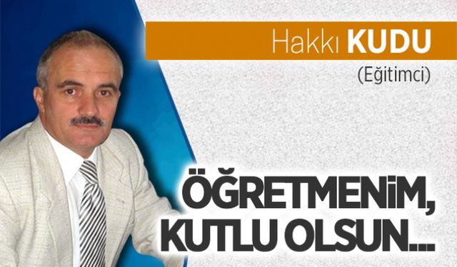 Öğretmenim, kutlu olsun…