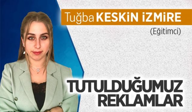 Tutulduğumuz reklamlar