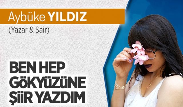 Ben hep gökyüzüne şiir yazdım