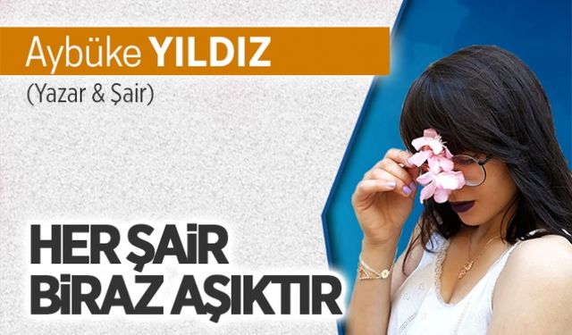 Her şair biraz aşıktır