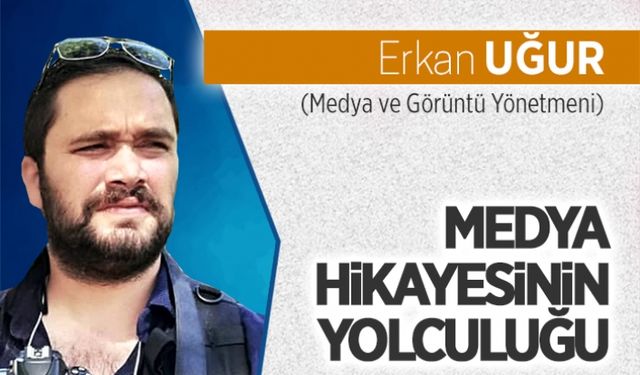 Medya hikayesinin yolculuğu