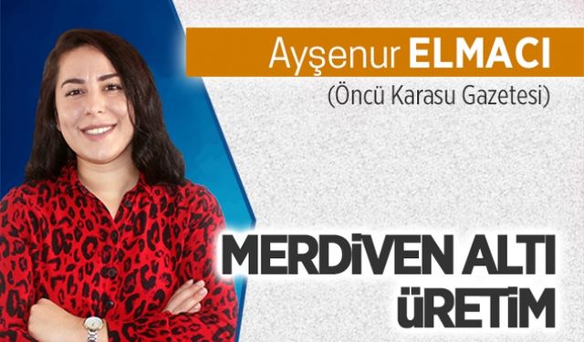 “Merdiven altı” üretim