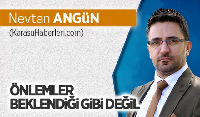 Önlemler beklendiği gibi değil