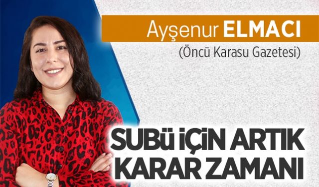 SUBÜ için artık karar zamanı