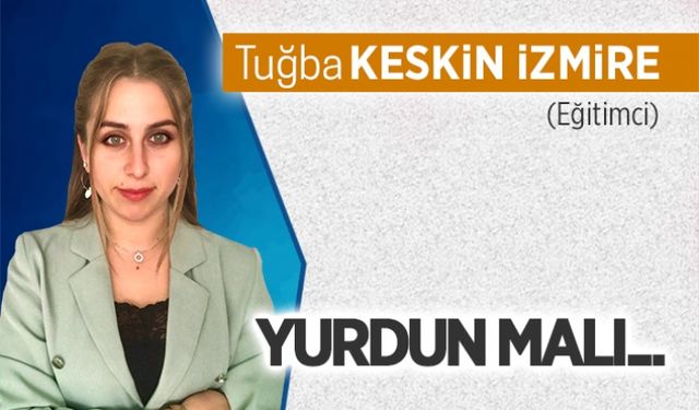 Yurdun malı…