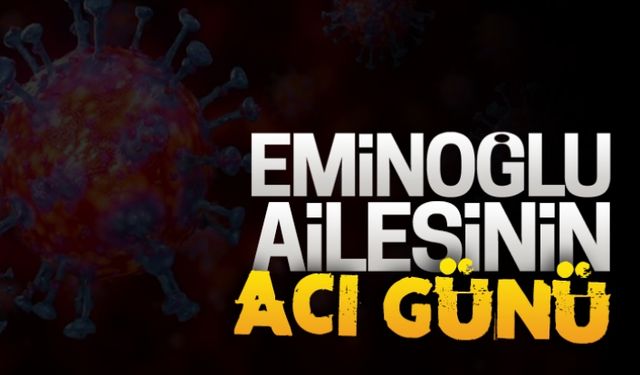 Eminoğlu ailesinin acı günü