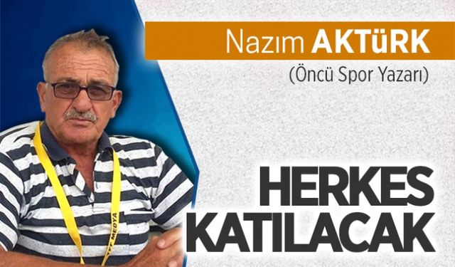 Herkes katılacak