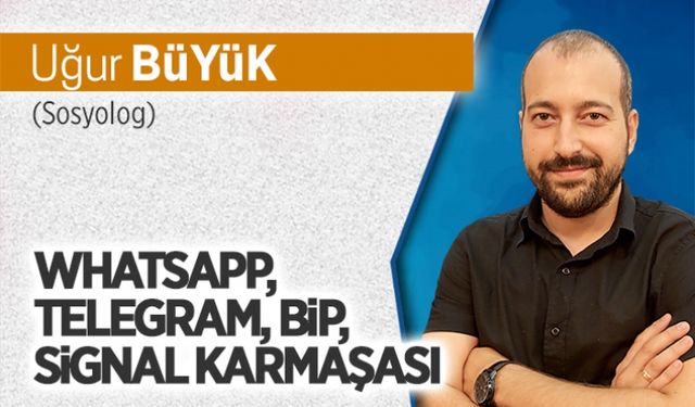 WhatsApp, Telegram, Bip, Signal Karmaşası