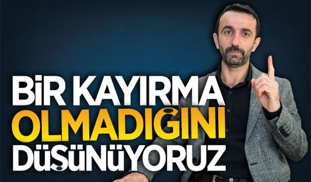 Bir kayırma olmadığını düşünüyoruz