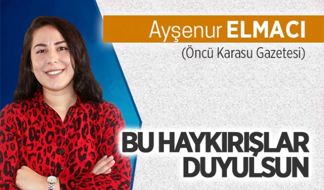 Bu haykırışlar duyulsun