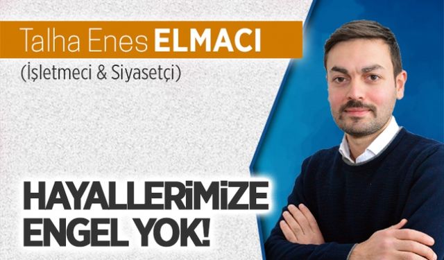 Hayallerimize engel yok!