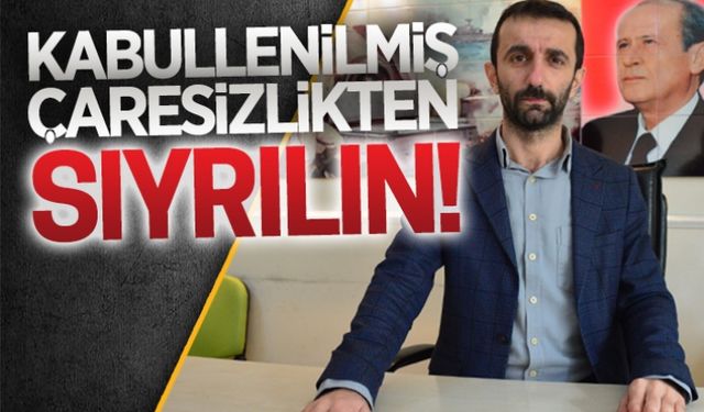 Kabullenilmiş çaresizlikten sıyrılın!