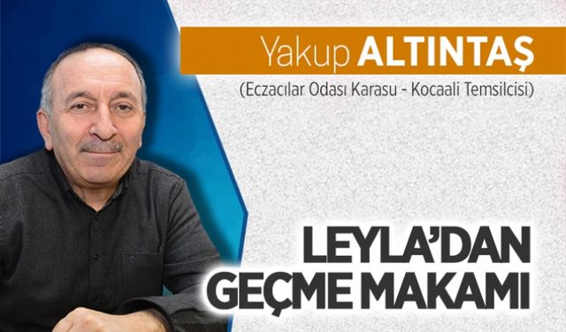 Leyla’dan geçme makamı…