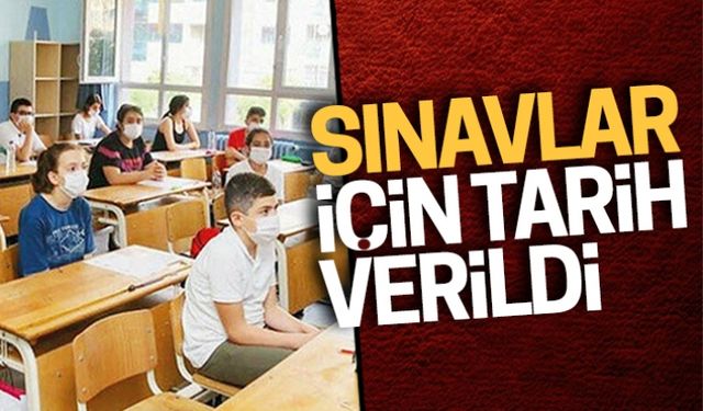 Sınavlar için tarih verildi