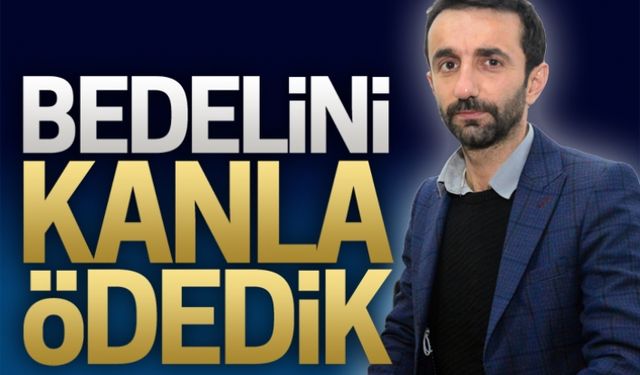 Bedelini kanla ödedik