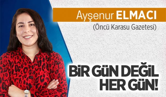 Bir gün değil, her gün