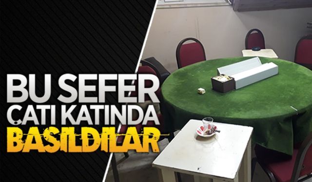 Bu sefer çatı katında basıldılar