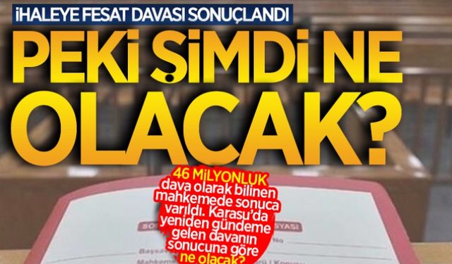 Dava sonuçlandı, peki ne olacak?