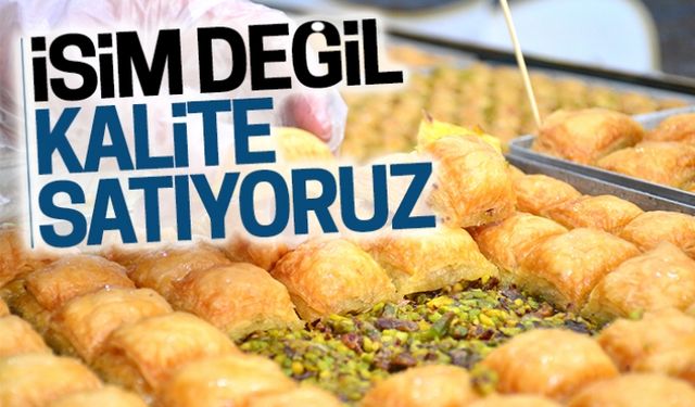 İsim değil, kalite satıyoruz