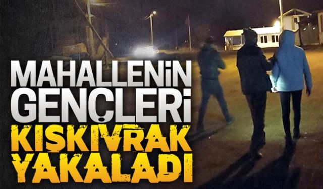 Mahallenin gençleri kıskıvrak yakaladı