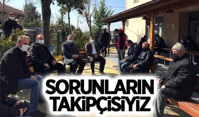 Sorunların takipçisiyiz