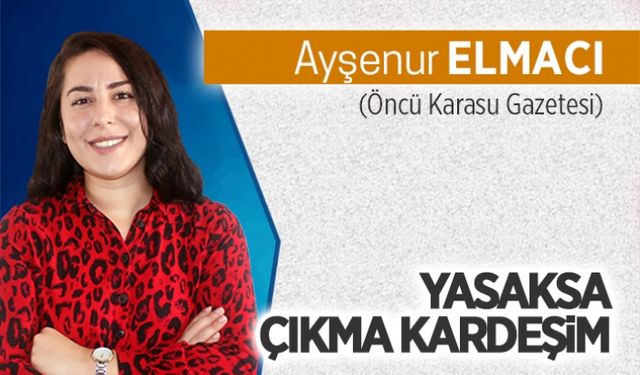 Yasaksa çıkma kardeşim