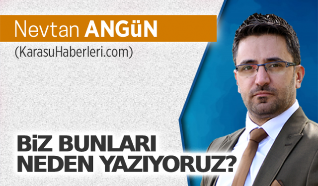 Biz bunları neden yazıyoruz?