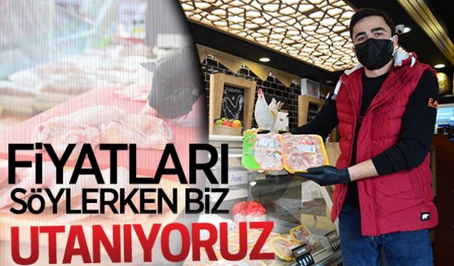 Fiyatları söylerken biz utanıyoruz!