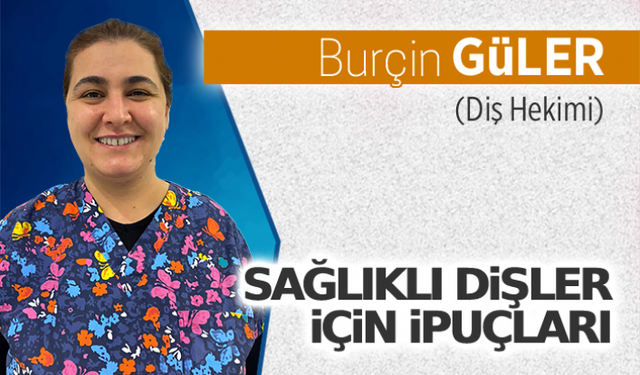 Sağlıklı dişler için ipuçları