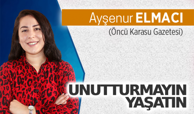 Unutturmayın YAŞATIN