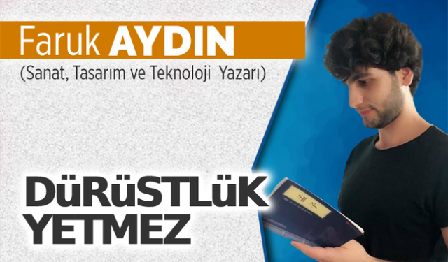 Dürüstlük yetmez