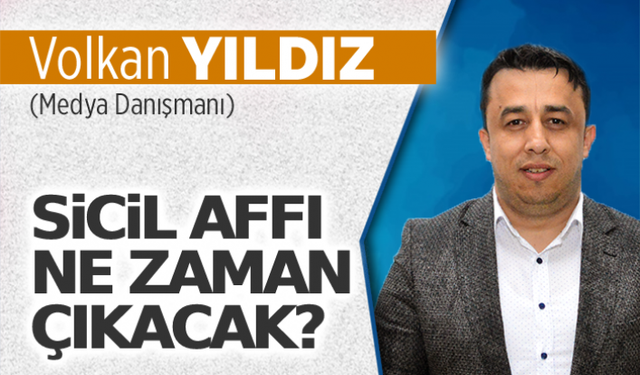 Sicil affı ne zaman çıkacak?