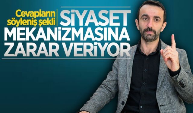 Siyaset mekanizmasına zarar veriyor!