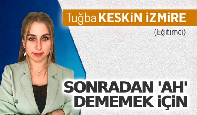 Sonradan 'ah' dememek için