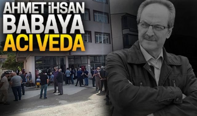 Ahmet İhsan babaya acı veda