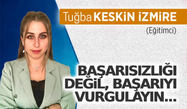 Başarısızlığı değil, başarıyı vurgulayın...