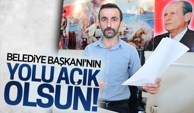 Belediye Başkanı’nın yolu açık olsun!